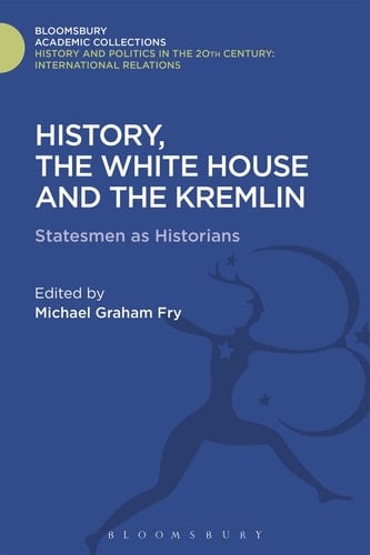 History, the White House and the Kremlin Statesmen as Historians