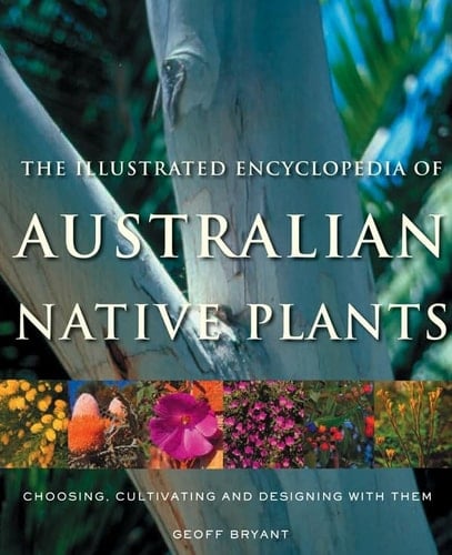 The Random House Encyclopedia of Australian Native Plants Choosing, Cultivating and Using Them