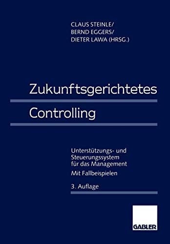 Zukunftsgerichtetes Controlling Unterstützungs- und Steuerungssystem für das Management