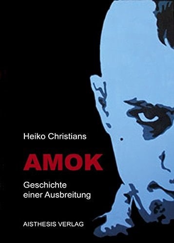 Amok Geschichte einer Ausbreitung