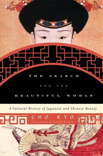 The Search for the Beautiful Woman A Cultural History of Japanese and Chinese Beauty