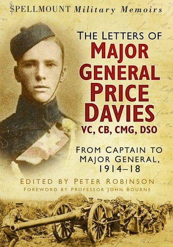 The Letters of Major General Price-Davies VC, CB, CMG, DSO From Captain to Major General, 1914-18