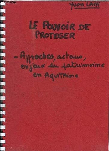 Le Pouvoir de protéger: Approches, acteurs, enjeux du patrimoine en Aquitaine (Travaux de la Maison des sciences de l'homme d'Aquitaine) (French Edition)