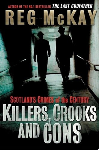 Killers, Crooks and Cons Scotland's Crimes of the Century