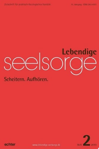 Lebendige Seelsorge 2/2019 Scheitern. Aufhören.