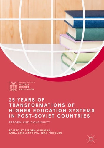 25 Years of Transformations of Higher Education Systems in Post-Soviet Countries Reform and Continuity
