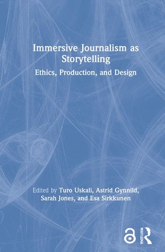 Immersive Journalism as Storytelling Ethics, Production, and Design