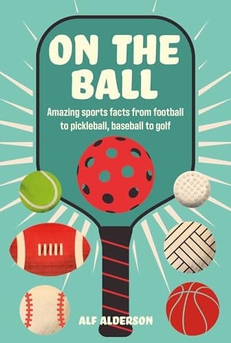On the Ball Amazing sports facts from football to pickleball, baseball to golf