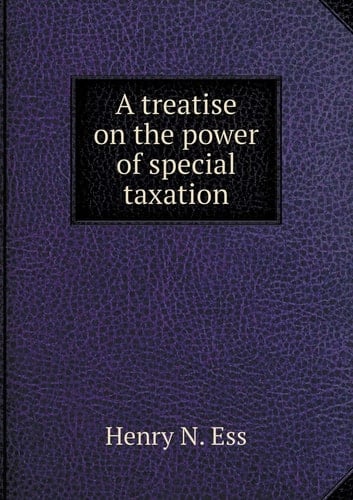 A treatise on the power of special taxation