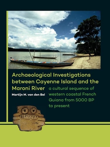 Archaeological Investigations Between Cayenne Island and the Maroni River A Cultural Sequence of Western Coastal French Guiana from 5000 BP to Present