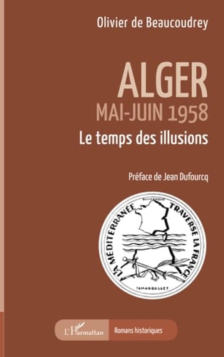 Alger, mai-juin 1958 Le temps des illusions