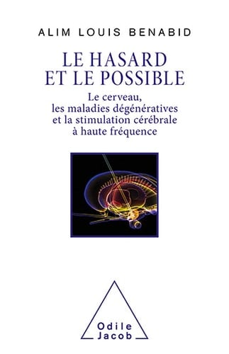 Le Hasard et le Possible Le cerveau, les maladies dégénératives et la stimulation cérébrale à haute fréquence