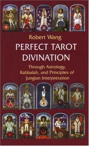 Perfect Tarot Divination Through Astrology, Kabbalah, and Principles of Jungian Interpretation