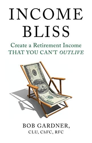 Income Bliss Create a Retirement Income That You Can't Outlive