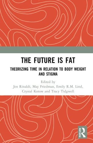The Future is Fat Theorizing Time in Relation to Body Weight and Stigma