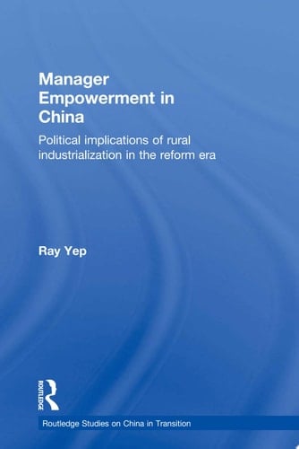 Manager Empowerment in China Political Implications of Rural Industrialisation in the Reform Era