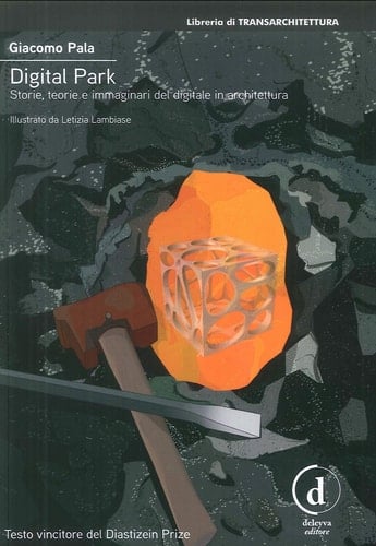 Digital park. Storie, teorie e immaginari del digitale in architettura