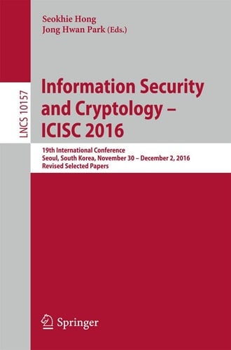 Information Security and Cryptology – ICISC 2016 19th International Conference, Seoul, South Korea, November 30 – December 2, 2016, Revised Selected Papers