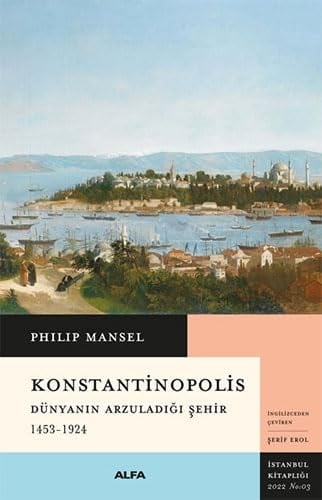 Konstantinopolis Dünyanin Arzuladigi Sehir 1453-1924