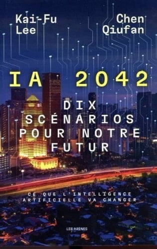 IA 2042 Dix scénarios pour notre futur, ce que l'intelligence artificielle va changer