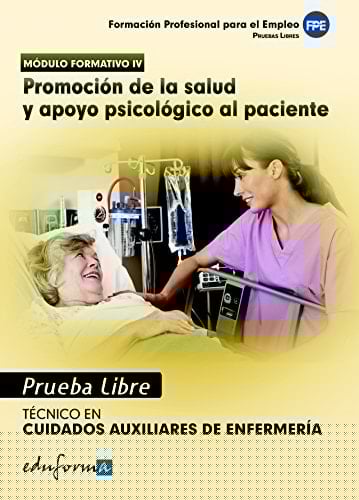 Pruebas libres para la obtención del título de técnico de cuidados auxiliares de enfermería: promoción de la salud y apoyo psicológico al paciente. Ciclo formativo de grado medio: cuidados auxiliares de enfermería