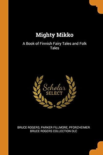 Mighty Mikko A Book of Finnish Fairy Tales and Folk Tales