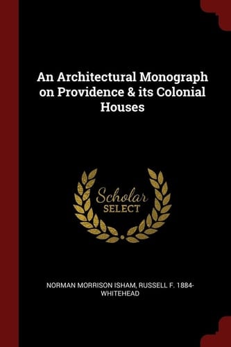 An Architectural Monograph on Providence & Its Colonial Houses