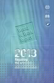 WORLD OF WORK REPORT 2013 Repairing the Economic and Social Fabric