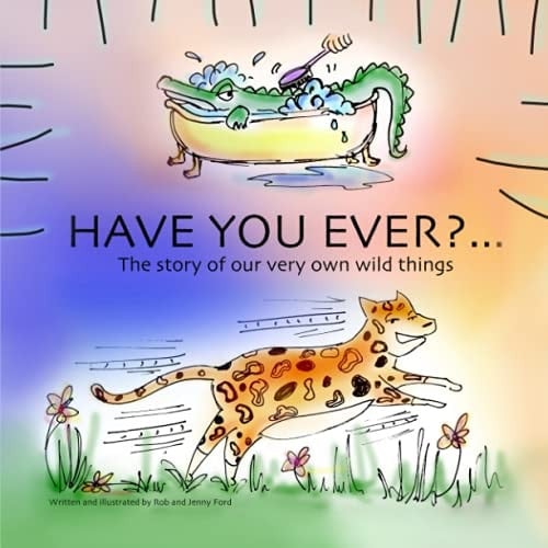 Have You Ever? The Story of Our Very Own Wild Things...