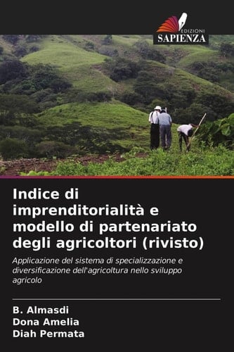 Indice di imprenditorialità e modello di partenariato degli agricoltori (rivisto): Applicazione del sistema di specializzazione e diversificazione ... nello sviluppo agricolo (Italian Edition)