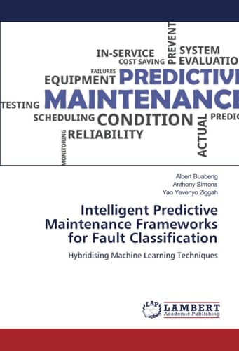 Intelligent Predictive Maintenance Frameworks for Fault Classification: Hybridising Machine Learning Techniques