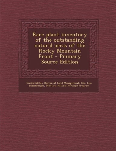 Rare Plant Inventory of the Outstanding Natural Areas of the Rocky Mountain Front - Primary Source Edition
