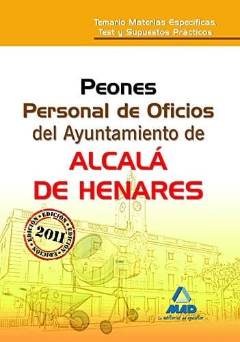 Peones, personal de oficios del Ayuntamiento de Alcalá de Henares Temario, test y supuestos prácticos, materias específicas