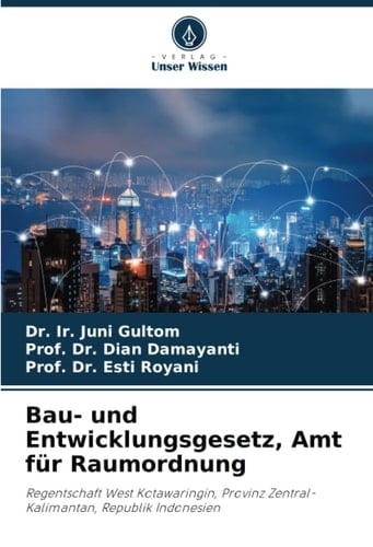 Bau- und Entwicklungsgesetz, Amt für Raumordnung: Regentschaft West Kotawaringin, Provinz Zentral-Kalimantan, Republik Indonesien (German Edition)