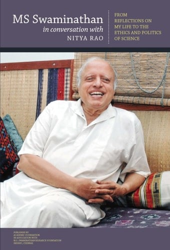 M.S. Swaminathan in Conservation with Nitya Rao From Reflections on My Life to the Ethics and Politics of Science