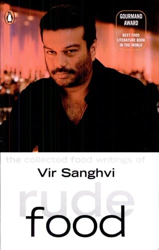 Rude Food The Collected Food Writings of Vir Sanghvi