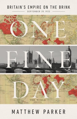 One Fine Day Britain's Empire on the Brink, September 29, 1923