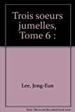 Trois soeurs jumelles Tome 6