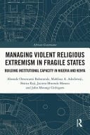 Managing Violent Religious Extremism in Fragile States Building Institutional Capacity in Nigeria and Kenya