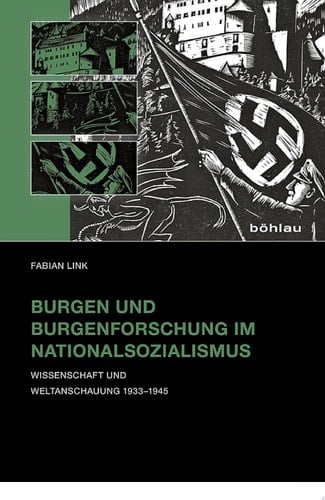 Burgen und Burgenforschung im Nationalsozialismus Wissenschaft und Weltanschauung 1933–1945