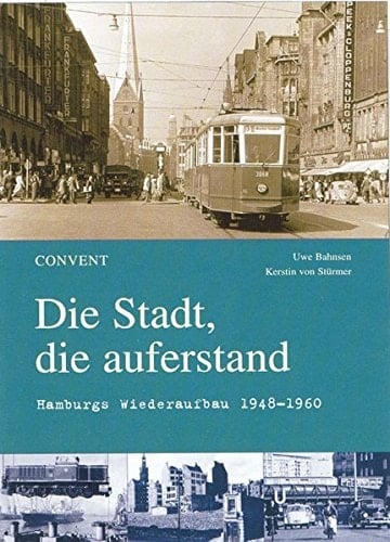 Die Stadt, die auferstand Hamburgs Wiederaufbau 1948-1960