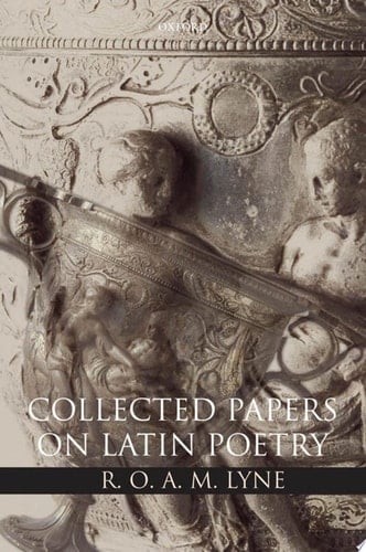 R. O. A. M. Lyne: Collected Papers on Latin Poetry