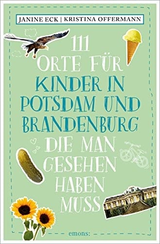 111 Orte für Kinder in Potsdam und Brandenburg, die man gesehen haben muss Reiseführer