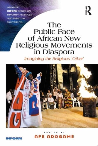 The Public Face of African New Religious Movements in Diaspora Imagining the Religious ‘Other’