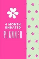 4 Month Undated Planner Floral 4 Month Undated Planner Is a 6X9 121 Page Diary For: Any Student, Mom Or Busy Professional That Loves a Daily, Weekly Or Monthly Calendar
