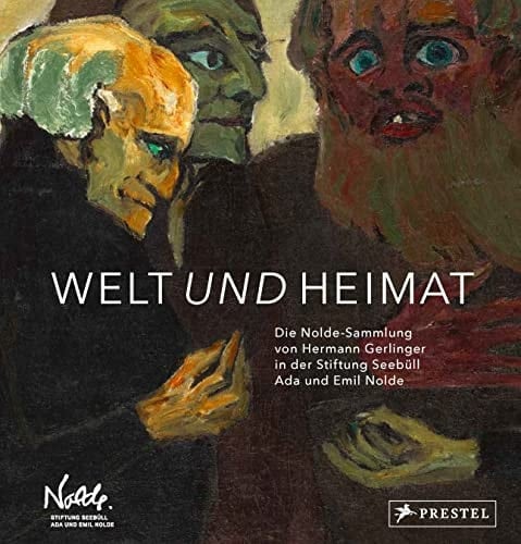 Welt und Heimat die Nolde-Sammlung von Hermann Gerlinger in der Stiftung Seebüll Ada und Emil Nolde : zu Ehren der Schenkung an die Stiftung Seebüll Ada und Emil Nolde von Professor Hermann Gerlinger