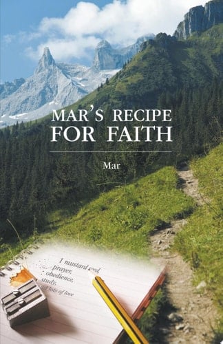 Mar's Recipe for Faith 1 mustard seed, prayer, obedience, study, and lots of love