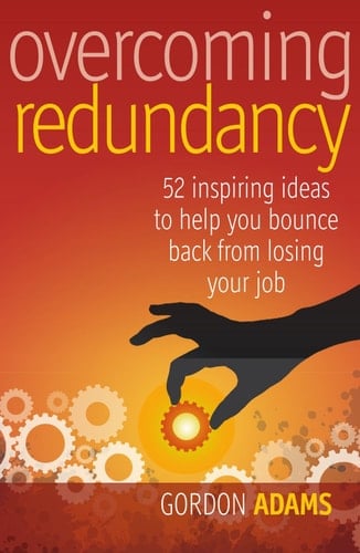 Overcoming Redundancy 52 Inspiring Ideas to Help You Bounce Back from Losing Your Job