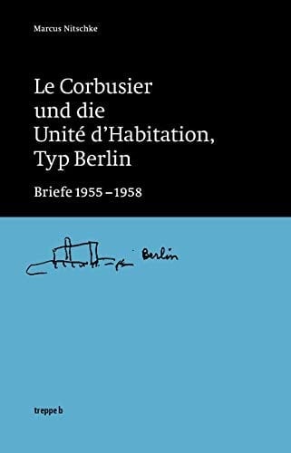 Le Corbusier und die Unité d'Habitation, Typ Berlin Briefe 1955-1958