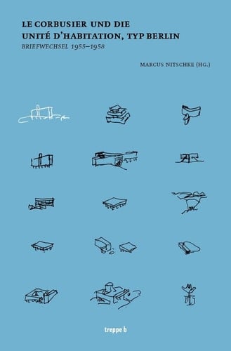 Le Corbusier und die Unité d'Habitation, Typ Berlin Briefwechsel 1955-1958